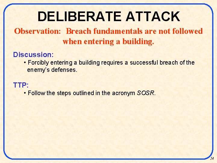 DELIBERATE ATTACK Observation: Breach fundamentals are not followed when entering a building. Discussion: •