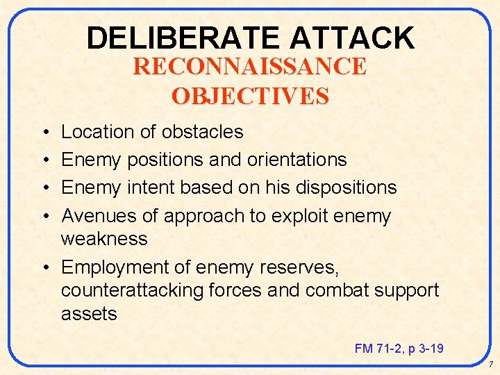 DELIBERATE ATTACK RECONNAISSANCE OBJECTIVES • • Location of obstacles Enemy positions and orientations Enemy