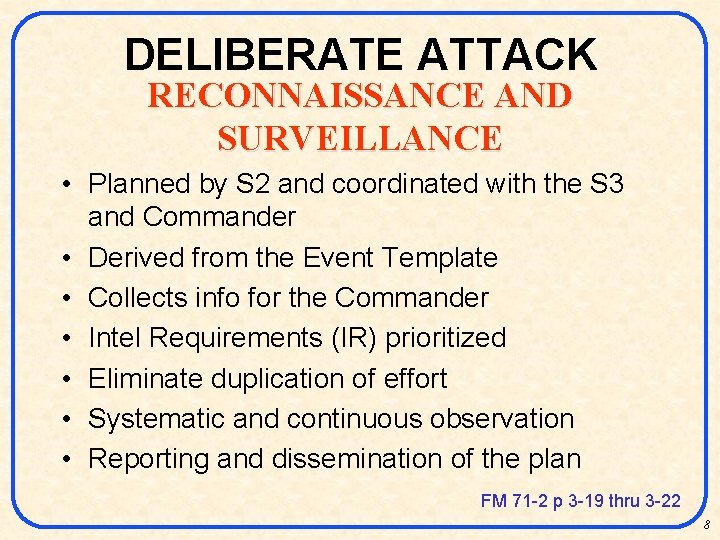 DELIBERATE ATTACK RECONNAISSANCE AND SURVEILLANCE • Planned by S 2 and coordinated with the