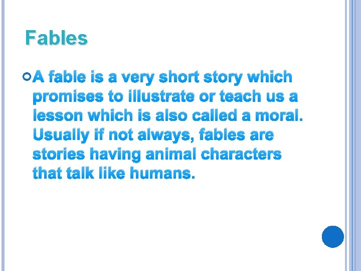 Fables A fable is a very short story which promises to illustrate or teach