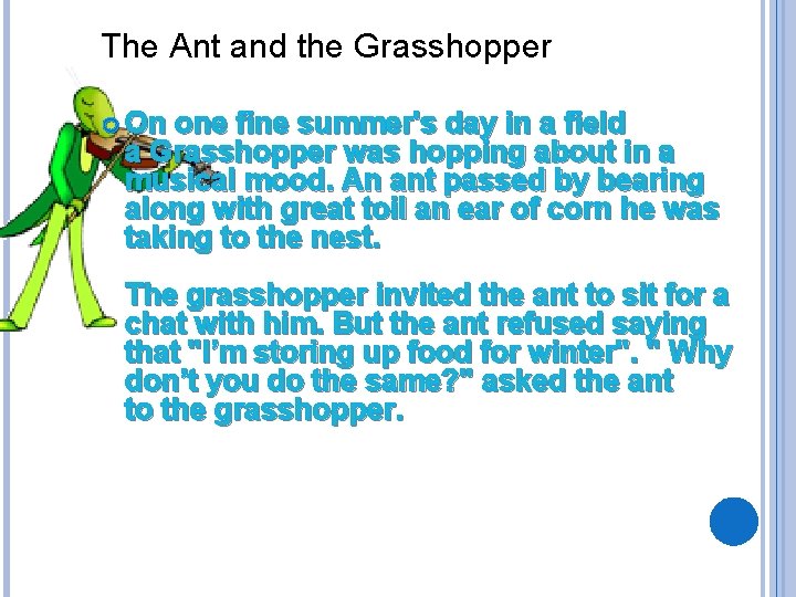 The Ant and the Grasshopper On one fine summer's day in a field a