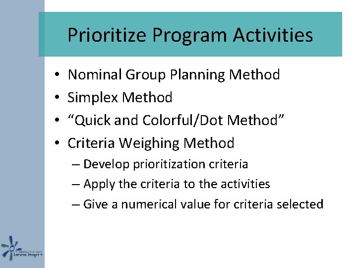 Prioritize Program Activities • • Nominal Group Planning Method Simplex Method “Quick and Colorful/Dot