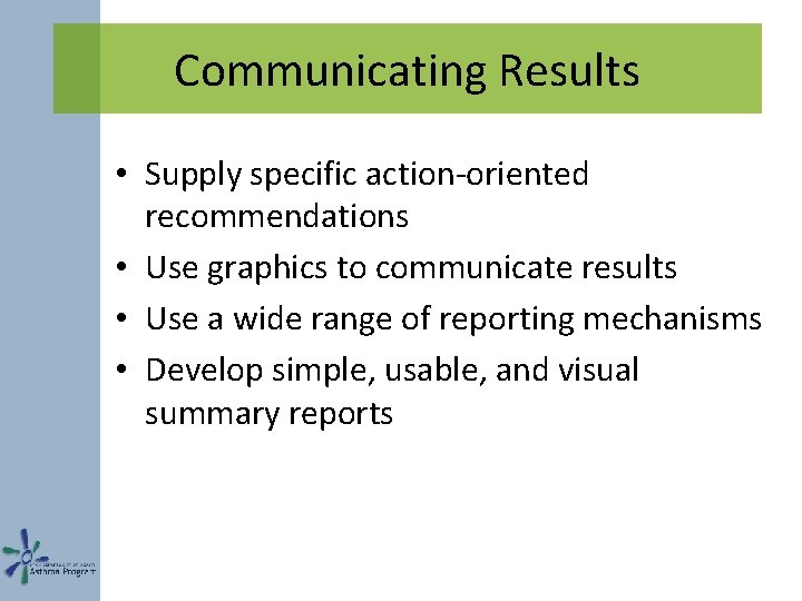 Communicating Results • Supply specific action-oriented recommendations • Use graphics to communicate results •