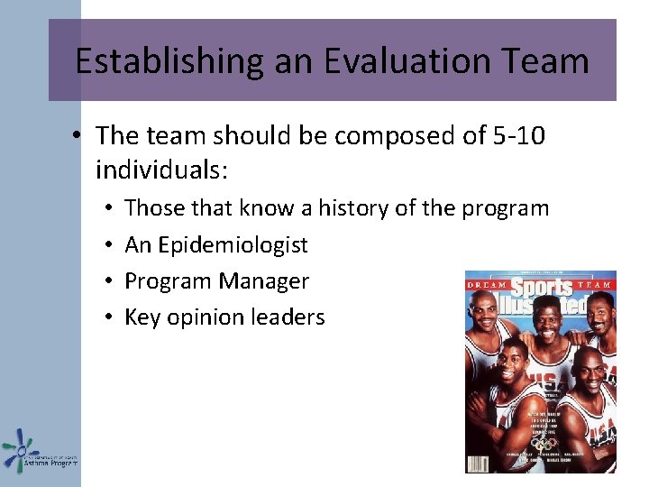 Establishing an Evaluation Team • The team should be composed of 5 -10 individuals: