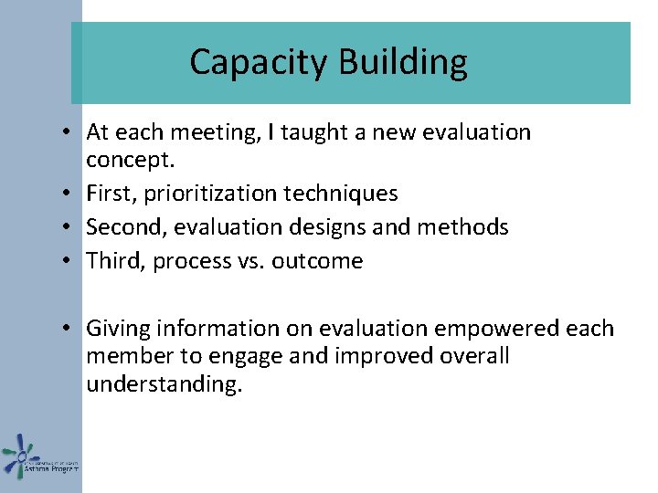 Capacity Building • At each meeting, I taught a new evaluation concept. • First,