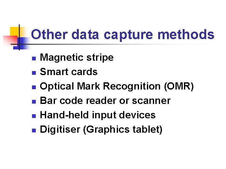 Other data capture methods n n n Magnetic stripe Smart cards Optical Mark Recognition