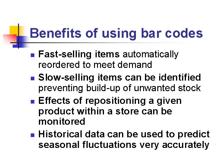 Benefits of using bar codes n n Fast-selling items automatically reordered to meet demand