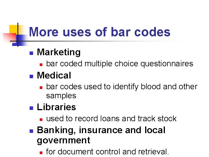 More uses of bar codes n Marketing n n Medical n n bar codes