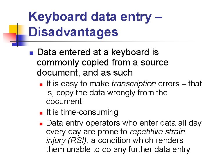 Keyboard data entry – Disadvantages n Data entered at a keyboard is commonly copied