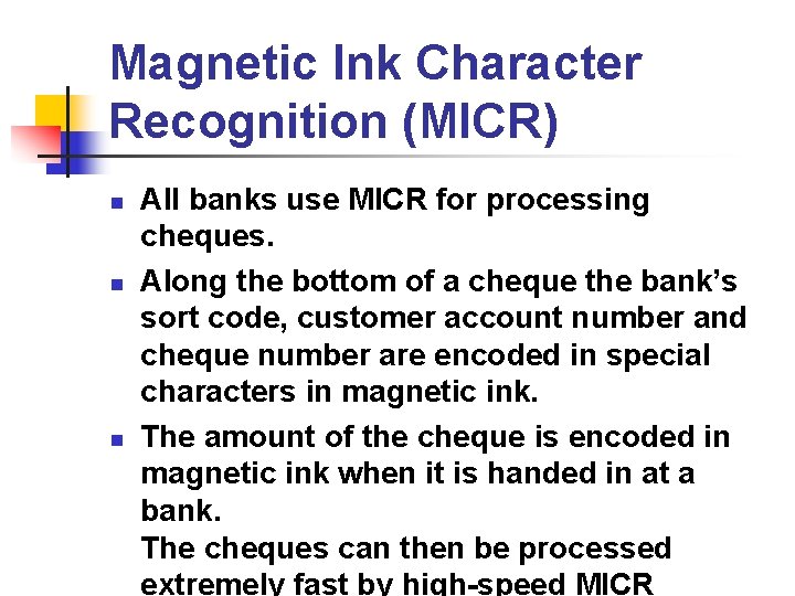 Magnetic Ink Character Recognition (MICR) n n n All banks use MICR for processing