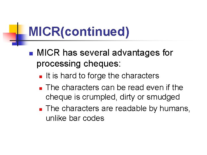 MICR(continued) n MICR has several advantages for processing cheques: n n n It is