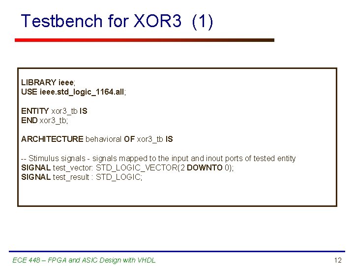 Testbench for XOR 3 (1) LIBRARY ieee; USE ieee. std_logic_1164. all; ENTITY xor 3_tb