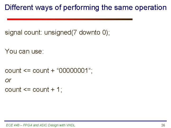 Different ways of performing the same operation signal count: unsigned(7 downto 0); You can