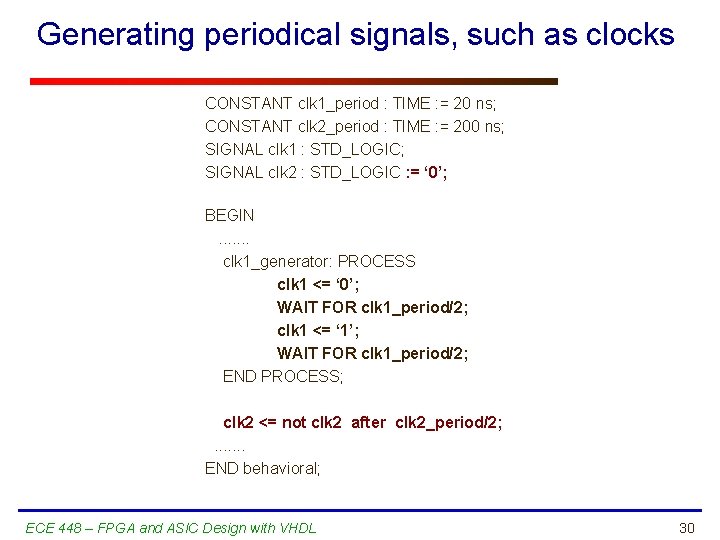 Generating periodical signals, such as clocks CONSTANT clk 1_period : TIME : = 20