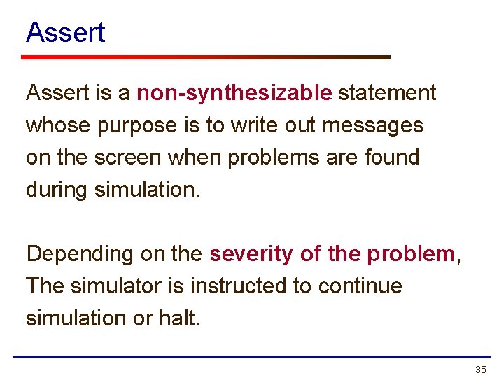 Assert is a non-synthesizable statement whose purpose is to write out messages on the