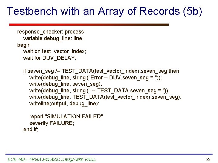 Testbench with an Array of Records (5 b) response_checker: process variable debug_line: line; begin