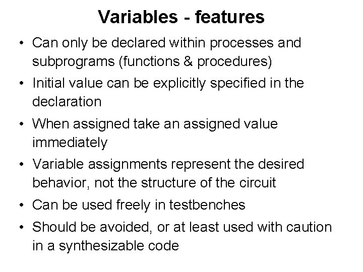 Variables - features • Can only be declared within processes and subprograms (functions &