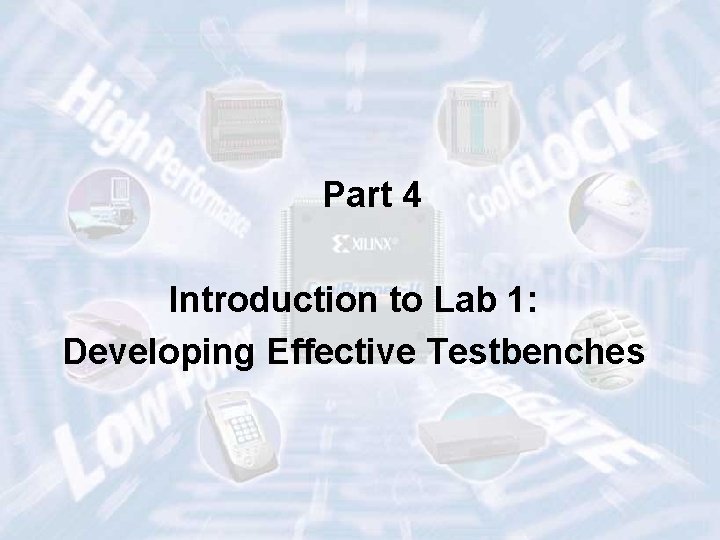 Part 4 Introduction to Lab 1: Developing Effective Testbenches ECE 448 – FPGA and