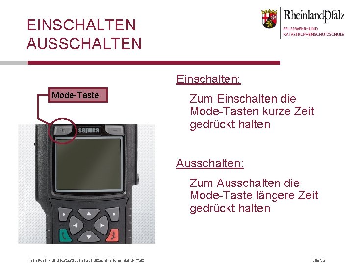 EINSCHALTEN AUSSCHALTEN Einschalten: Mode-Taste Zum Einschalten die Mode-Tasten kurze Zeit gedrückt halten Ausschalten: Zum