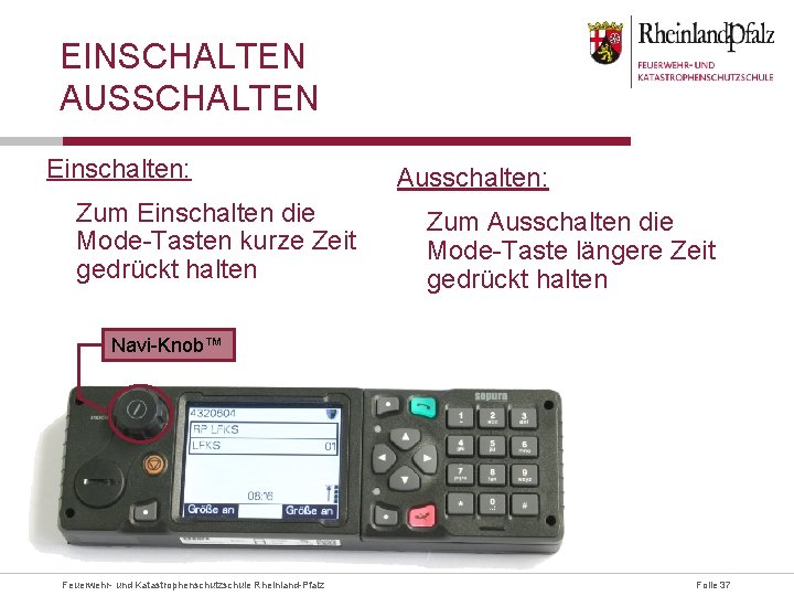 EINSCHALTEN AUSSCHALTEN Einschalten: Zum Einschalten die Mode-Tasten kurze Zeit gedrückt halten Ausschalten: Zum Ausschalten