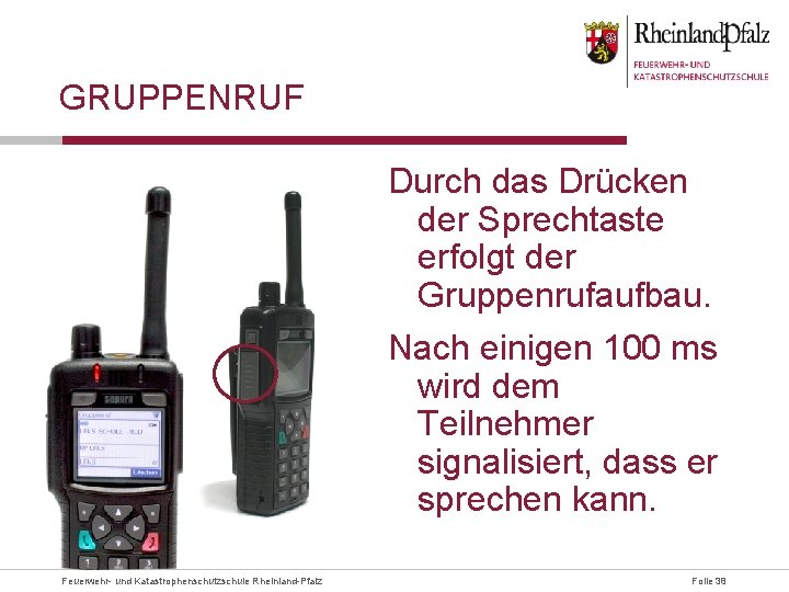 GRUPPENRUF Durch das Drücken der Sprechtaste erfolgt der Gruppenrufaufbau. Nach einigen 100 ms wird