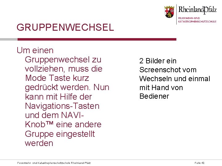 GRUPPENWECHSEL Um einen Gruppenwechsel zu vollziehen, muss die Mode Taste kurz gedrückt werden. Nun