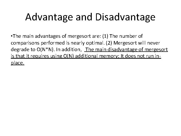 Advantage and Disadvantage • The main advantages of mergesort are: (1) The number of