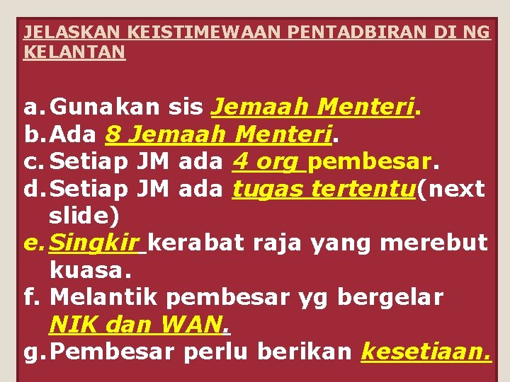 JELASKAN KEISTIMEWAAN PENTADBIRAN DI NG KELANTAN a. Gunakan sis Jemaah Menteri. b. Ada 8