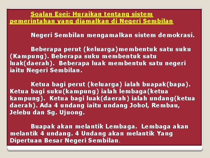 Soalan Esei: Huraikan tentang sistem pemerintahan yang diamalkan di Negeri Sembilan mengamalkan sistem demokrasi.