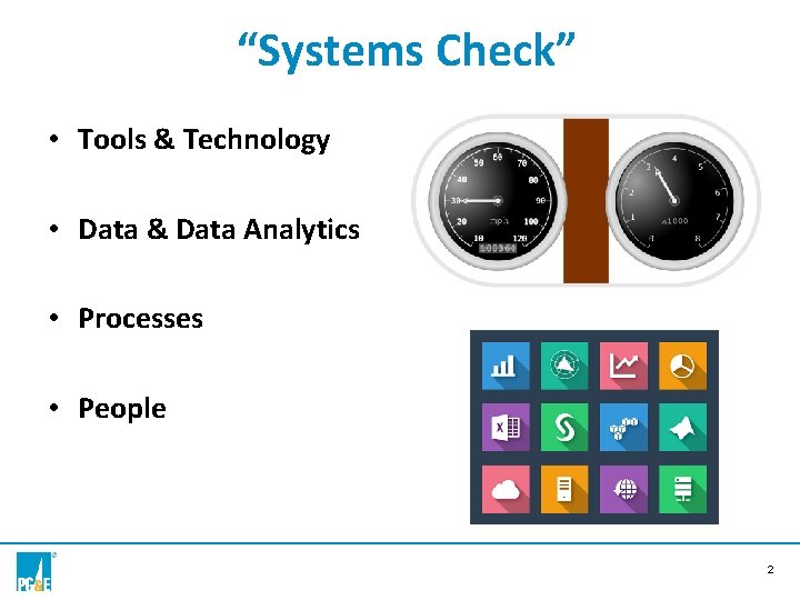 “Systems Check” • Tools & Technology • Data & Data Analytics • Processes •