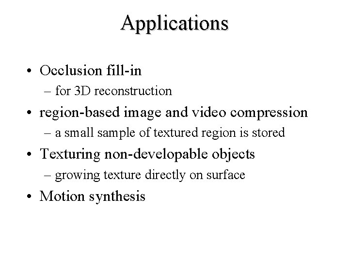 Applications • Occlusion fill-in – for 3 D reconstruction • region-based image and video