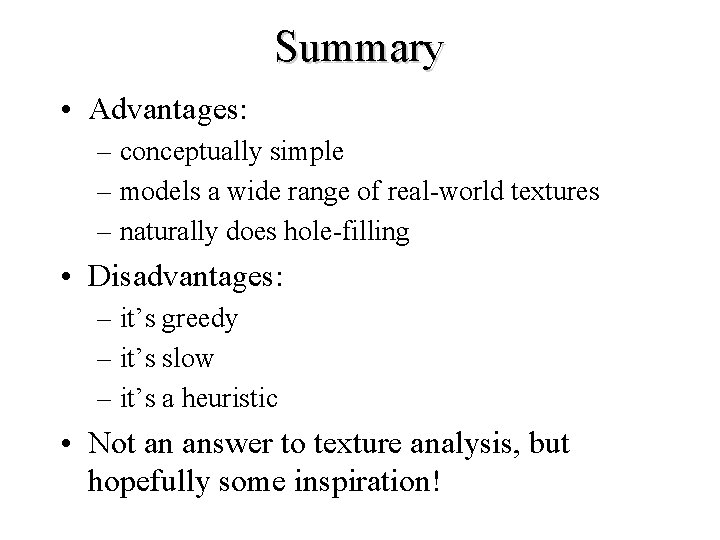 Summary • Advantages: – conceptually simple – models a wide range of real-world textures
