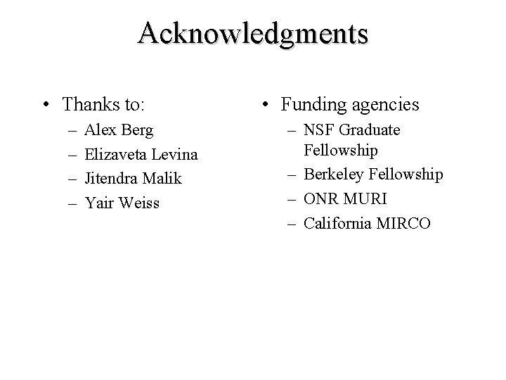 Acknowledgments • Thanks to: – – Alex Berg Elizaveta Levina Jitendra Malik Yair Weiss