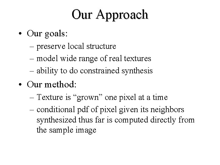 Our Approach • Our goals: – preserve local structure – model wide range of