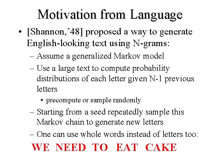 Motivation from Language • [Shannon, ’ 48] proposed a way to generate English-looking text