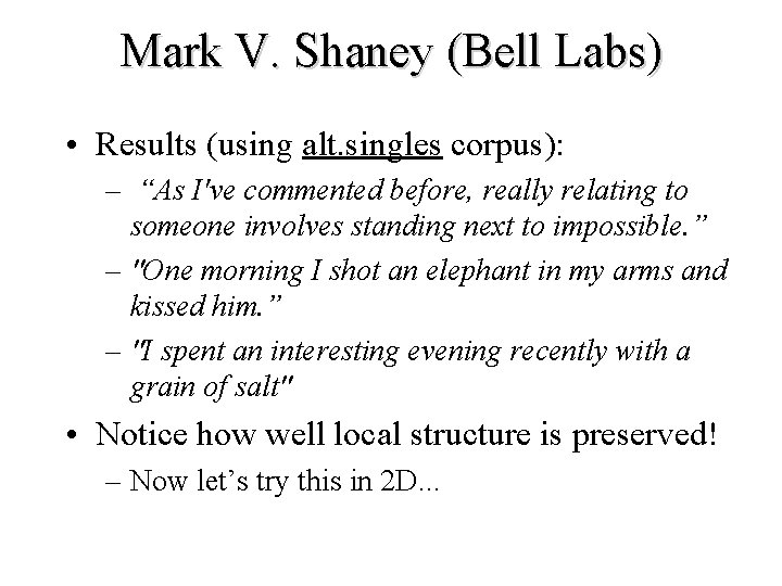 Mark V. Shaney (Bell Labs) • Results (using alt. singles corpus): – “As I've