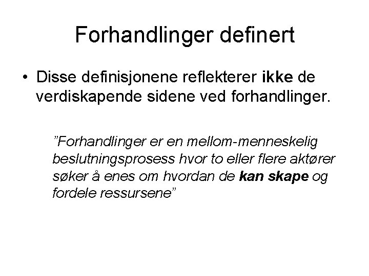 Forhandlinger definert • Disse definisjonene reflekterer ikke de verdiskapende sidene ved forhandlinger. ”Forhandlinger er