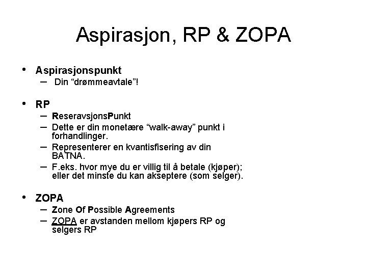 Aspirasjon, RP & ZOPA • • Aspirasjonspunkt – RP – – • Din “drømmeavtale”!