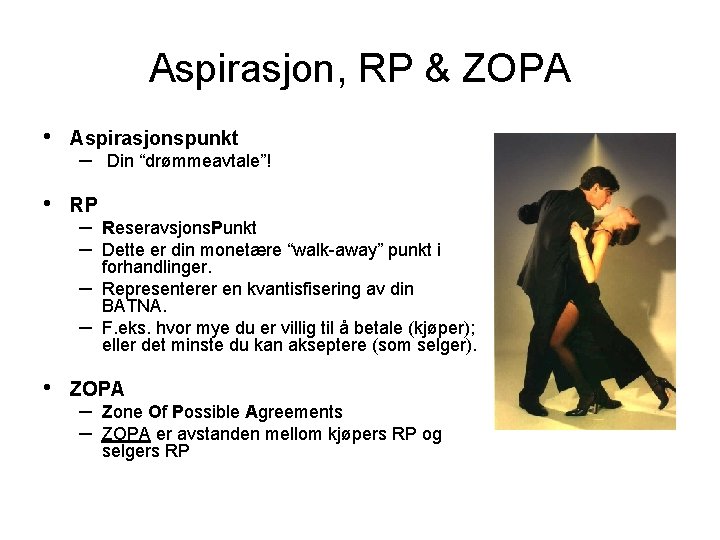 Aspirasjon, RP & ZOPA • • Aspirasjonspunkt – RP – – • Din “drømmeavtale”!