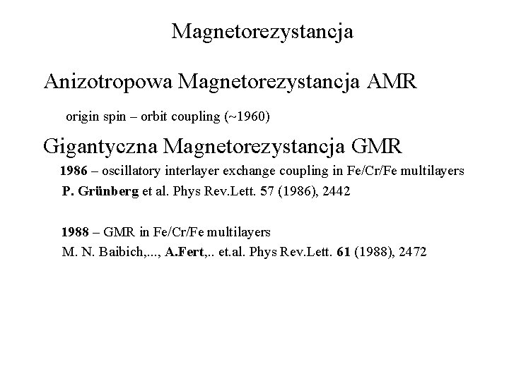 Magnetorezystancja Anizotropowa Magnetorezystancja AMR origin spin – orbit coupling ( 1960) Gigantyczna Magnetorezystancja GMR