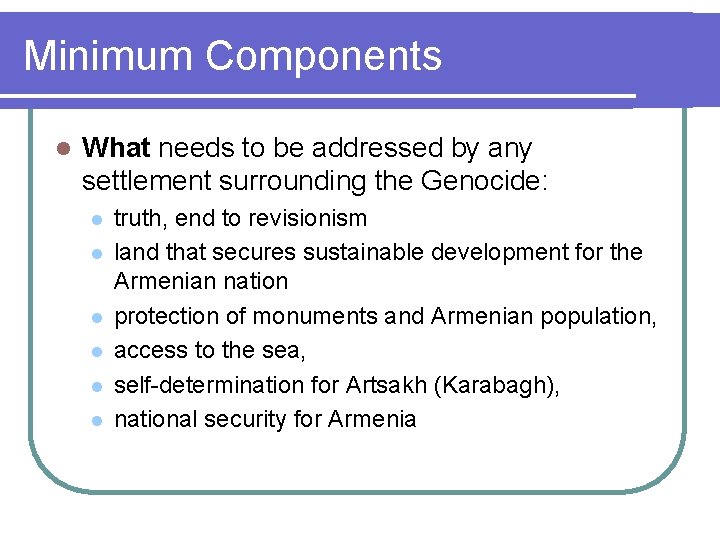 Minimum Components l What needs to be addressed by any settlement surrounding the Genocide: