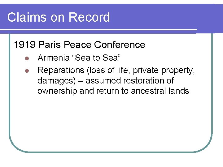 Claims on Record 1919 Paris Peace Conference l l Armenia “Sea to Sea” Reparations