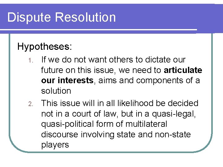 Dispute Resolution Hypotheses: 1. 2. If we do not want others to dictate our