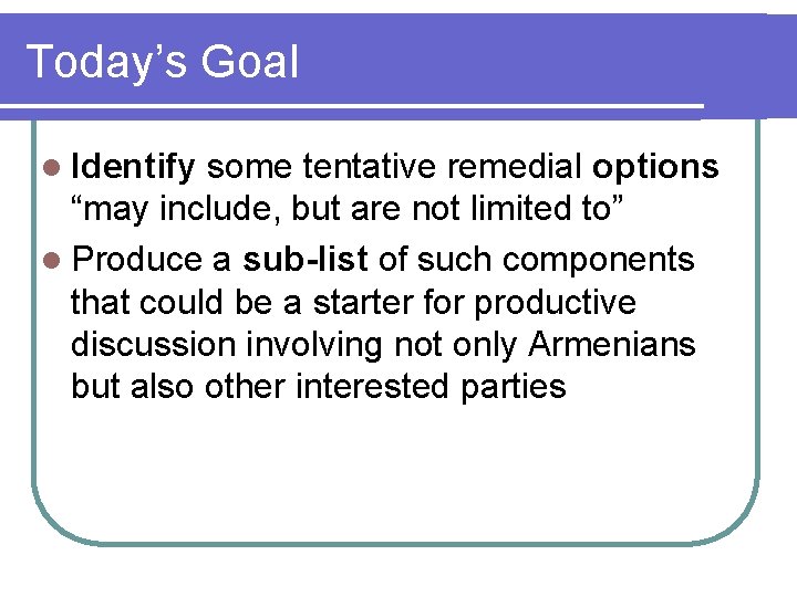 Today’s Goal l Identify some tentative remedial options “may include, but are not limited