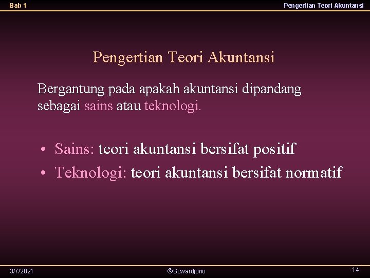 Bab 1 Pengertian Teori Akuntansi Bergantung pada apakah akuntansi dipandang sebagai sains atau teknologi.