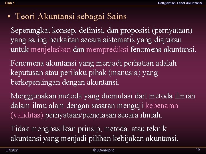 Bab 1 Pengertian Teori Akuntansi • Teori Akuntansi sebagai Sains Seperangkat konsep, definisi, dan
