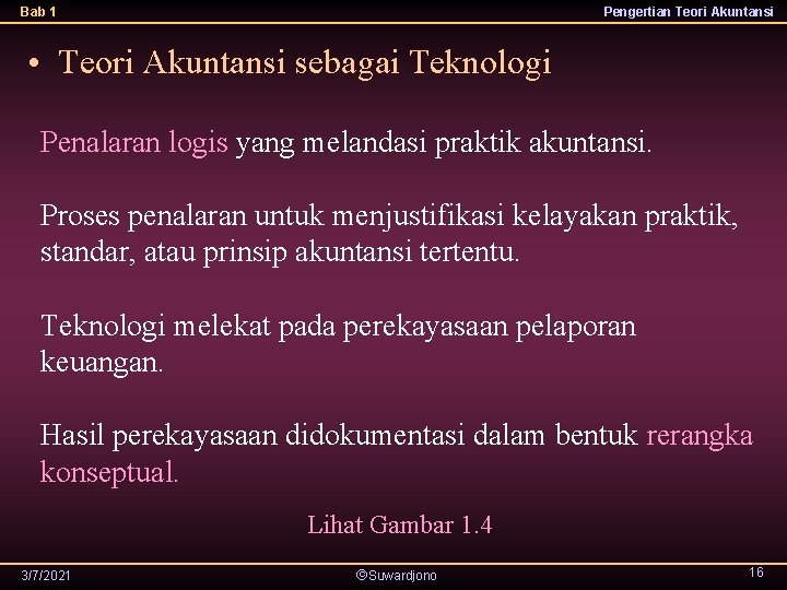 Bab 1 Pengertian Teori Akuntansi • Teori Akuntansi sebagai Teknologi Penalaran logis yang melandasi