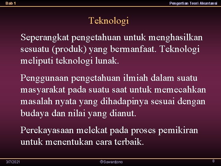 Bab 1 Pengertian Teori Akuntansi Teknologi Seperangkat pengetahuan untuk menghasilkan sesuatu (produk) yang bermanfaat.