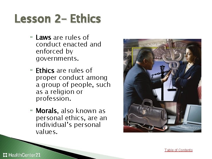 Lesson 2– Ethics Laws are rules of conduct enacted and enforced by governments. Ethics