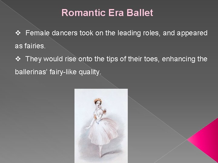 Romantic Era Ballet v Female dancers took on the leading roles, and appeared as